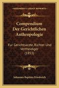 Compendium Der Gerichtlichen Anthropologie: Fur Gerichtsarzte, Richter Und Vertheidiger (1853) (in German)