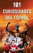 101 Curiosidades del Fútbol: Increíbles y Sorprendentes Acontecimientos