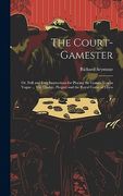 The Court-Gamester: Or, Full and Easy Instructions for Playing the Games now in Vogue.   Viz. Ombre, Picquet and the Royal Game of Chess