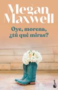 Oye, Morena,¿ Tú qué Miras? - Megan Maxwell - Booket