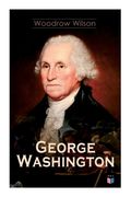 George Washington: The Life & Times of George Washington - Complete Biography (en Inglés)
