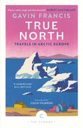 True North: Travels in Arctic Europe (en Inglés)