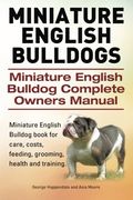 Miniature English Bulldogs. Miniature English Bulldog Complete Owners Manual. Miniature English Bulldog book for care, costs, feeding, grooming, health and training. (en Inglés)