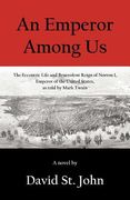 an emperor among us: the eccentric life and benevolent reign of norton i, emperor of the united states, as told by mark twain