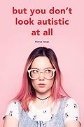 But you Don'T Look Autistic at all 