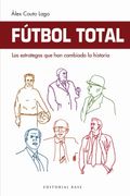 Fútbol Total. Los Estrategas que han Cambiado la Historia