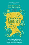 A Secret Sisterhood: The Literary Friendships of Jane Austen, Charlotte Brontë, George Eliot, and Virginia Woolf (en Inglés)