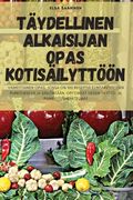Täydellinen Alkaisijan Opas Kotisäilyttöön (en Finlandés)