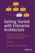 Getting Started with Enterprise Architecture: A Practical and Pragmatic Approach to Learning the Basics of Enterprise Architecture (en Inglés)