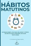 Hábitos Matutinos: Afirmaciones, Duchas Heladas y Otros Secretos que Deberías Aplicar en tu Vida