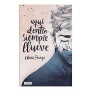 Aquí Dentro Siempre Llueve - Chris Pueyo - Destino
