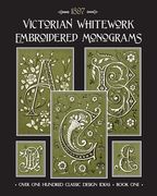 Victorian Whitework Embroidered Monograms: Book 1 (en Inglés)