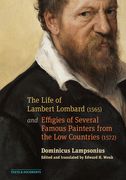 The Life of Lambert Lombard (1565); And Effigies of Several Famous Painters from the Low Countries (1572) (en Inglés)