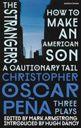 Christopher Oscar Peña: Three Plays: How to Make an American Son; The Strangers; A Cautionary Tail