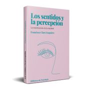 LOS SENTIDOS Y LA PERCEPCION LA CONSTRUCCION DE LA REALIDAD