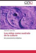 Los mitos como sustrato de la cultura: Un conocimiento simbólico