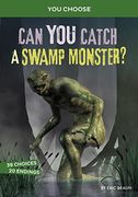 Can you Catch a Swamp Monster? A Monster Hunt (You Choose: Monster Hunter) 