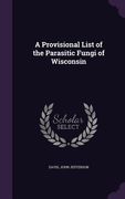 A Provisional List of the Parasitic Fungi of Wisconsin (en Inglés)
