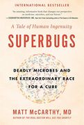 Superbugs: Deadly Microbes and the Extraordinary Race for a Cure: A Tale of Human Ingenuity 