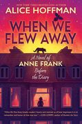 When We Flew Away: A Novel of Anne Frank Before the Diary (en Inglés)