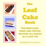 The Loaf Cake Book: The Best Easy, Tried and Tested Recipes all Baked in a Loaf Tin (en Inglés)
