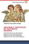 Heavenly Canticles of Maitreya Buddha: Selected from his devotional books, to be intoned at the beginning of the meditation offices in the Universal R (en Inglés)