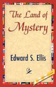 The Land of Mystery - Edward S. Ellis, S. Ellis - 1st World Library