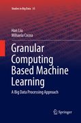 Granular Computing Based Machine Learning: A Big Data Processing Approach (en Inglés)