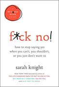 F*Ck No! How to Stop Saying yes When you Can't, you Shouldn't, or you Just Don't Want to (a no F*Cks Given Guide) (en Inglés)