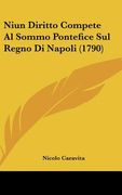 Niun Diritto Compete Al Sommo Pontefice Sul Regno Di Napoli (1790) (en Italiano)