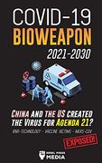 Covid-19 Bioweapon 2021-2030 - China and the us Created the Virus for Agenda 21? Rna-Technology - Vaccine Victims - Mers-Cov Exposed! (1) (Anonymous Truth Leaks) 