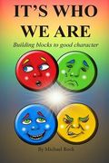 It's Who We Are: Building Blocks To A Good Character (en Inglés)