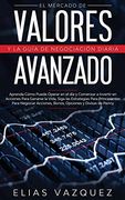 El Mercado de Valores Avanzado y la Guía de Negociación Diaria: Aprenda Cómo Puede Operar en el día y Comenzar a Invertir en Acciones Para Ganarse la. Acciones, Bonos, Opciones y Divisas de Penny.