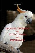 Manual Técnico de Dietología de Papagayos