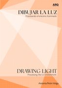 Dibujar la luz. Procesando el entorno iluminado/ Drawing Light. Processing the Lit Environment (en Bilingüe)