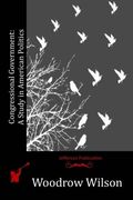 Congressional Government: A Study in American Politics
