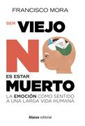 Ser Viejo no es Estar Muerto: La Emoción Como Sentido a una Larga Vida