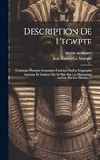 Description de L'egypte: Contenant Plusieurs Remarques Curieuses sur la Géographie Ancienne et Moderne de ce Païs, sur les Monuments Anciens, sur les Moeurs. (en Francés)