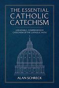 The Essential Catholic Catechism: A Readable, Comprehensive Catechism of the Catholic Faith 