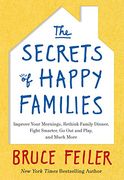 The Secrets of Happy Families: Improve Your Mornings, Rethink Family Dinner, Fight Smarter, Go Out and Play, and Much More