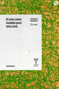 EL ARTE COMO MODELO PARA OTRA COSA (in Spanish)