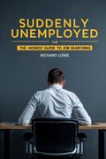 Suddenly Unemployed. The Honest Guide to Job Searching