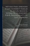 Método Para Aprender a Leer, Escribir y Hablar el Inglés, Segun el Sistema de Ollendorff, por r. Palenzuela y j. De la c. Carreño
