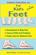 Pediatric Pedorthics 101: For Kid's Feet, Development of Baby Feet (en Inglés)