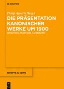 Die Präsentation Kanonischer Werke um 1900: Semantiken, Praktiken, Materialität (Editio / Beihefte, 42) (en Alemán)