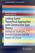 Linking Game-Theoretical Approaches With Constructive Type Theory: Dialogical Strategies, ctt Demonstrations and the Axiom of Choice (Springerbriefs in Philosophy) (en Inglés)