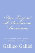 Due Lezioni all'Accademia Fiorentina: circa la figura, sito e grandezza dell'Inferno di Dante (Italian Edition)