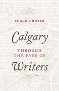 Calgary Through the Eyes of Writers (en Inglés)