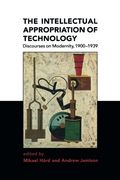 The Intellectual Appropriation of Technology: Discourses on Modernity, 1900-1939 (en Inglés)