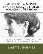 Mildred: A NOVEL (1877) by Mary J . Holmes (Original Version) (en Inglés)